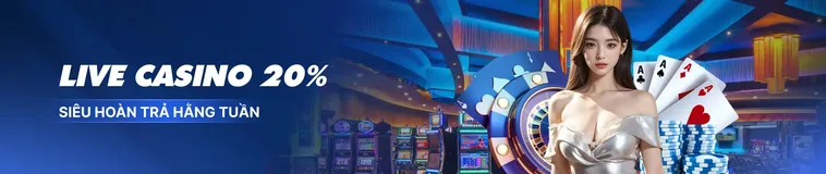 Hoàn Trả Live Casino Lên Tới 20% Hàng Tuần Cho Người Chơi